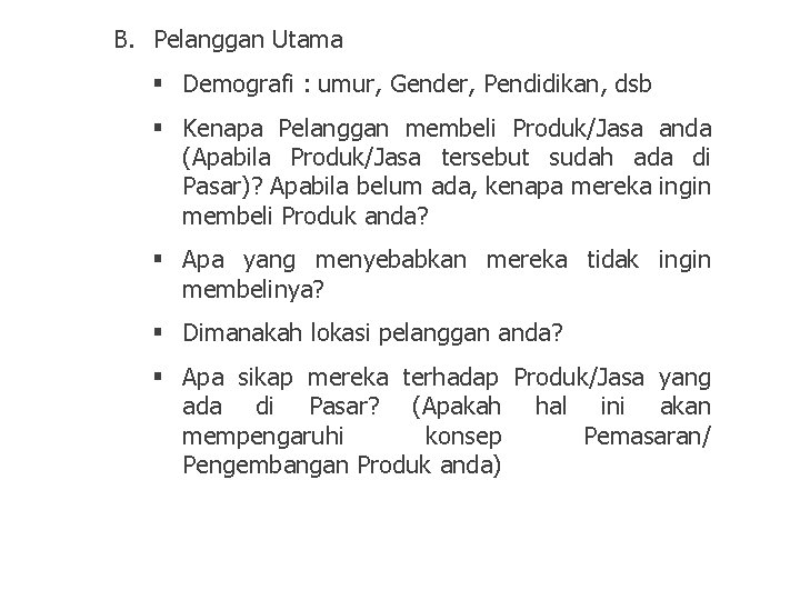 B. Pelanggan Utama § Demografi : umur, Gender, Pendidikan, dsb § Kenapa Pelanggan membeli