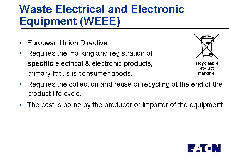 Waste Electrical and Electronic Equipment (WEEE) • European Union Directive • Requires the marking