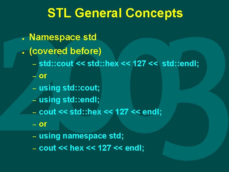 STL General Concepts ● ● Namespace std (covered before) – – – – std: