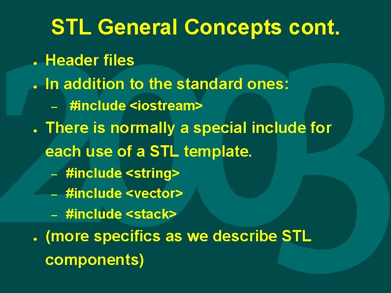 STL General Concepts cont. ● ● Header files In addition to the standard ones: