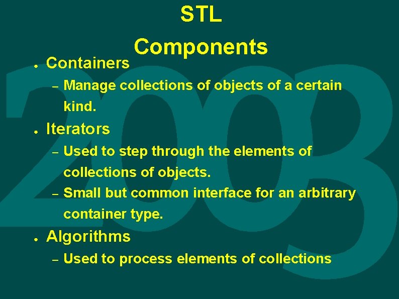 ● Containers – ● Manage collections of objects of a certain kind. Iterators –