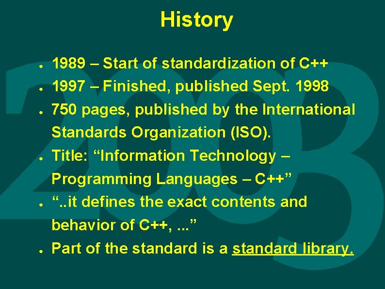 History ● ● ● 1989 – Start of standardization of C++ 1997 – Finished,