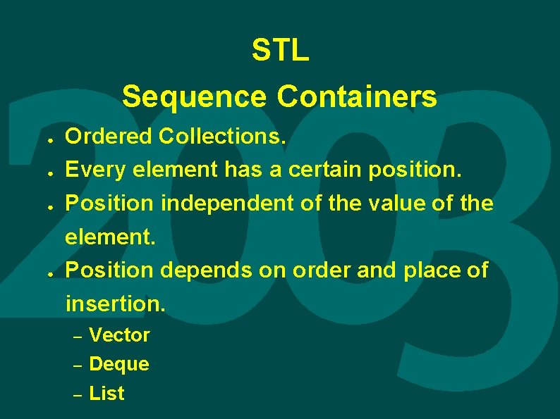 STL Sequence Containers ● ● Ordered Collections. Every element has a certain position. Position