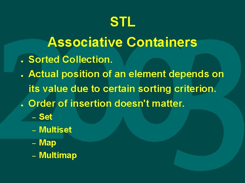 STL Associative Containers ● ● ● Sorted Collection. Actual position of an element depends