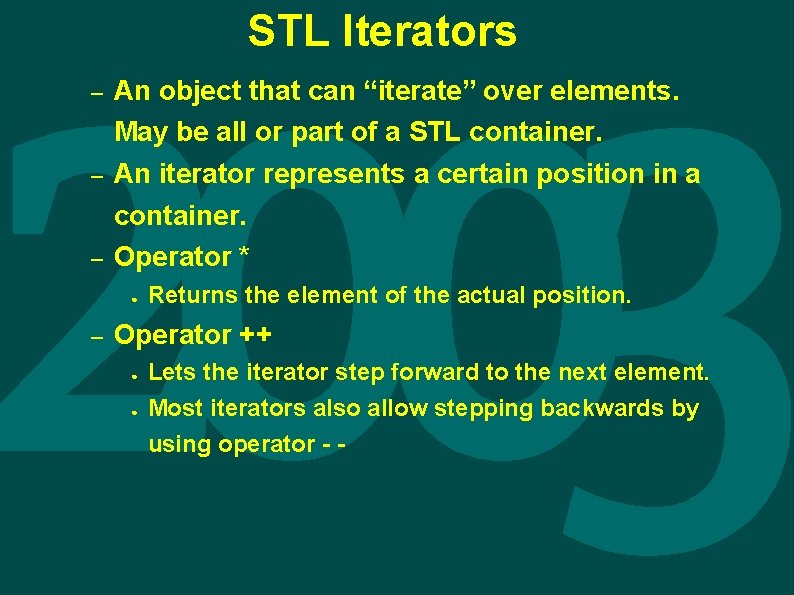 STL Iterators – – – An object that can “iterate” over elements. May be