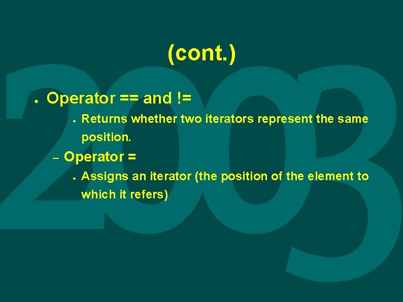 (cont. ) ● Operator == and != ● – Returns whether two iterators represent