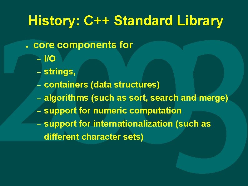 History: C++ Standard Library ● core components for – – – I/O strings, containers