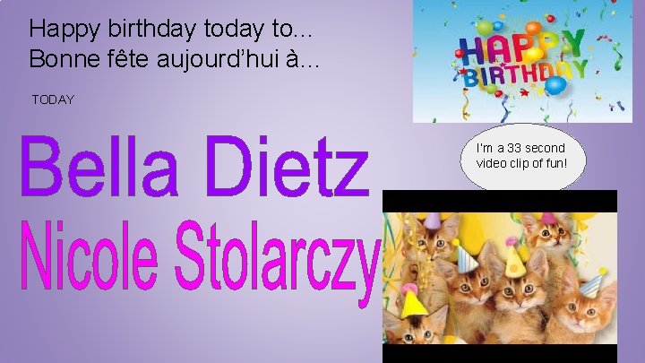 Happy birthday to. . . Bonne fête aujourd’hui à. . . TODAY I’m a