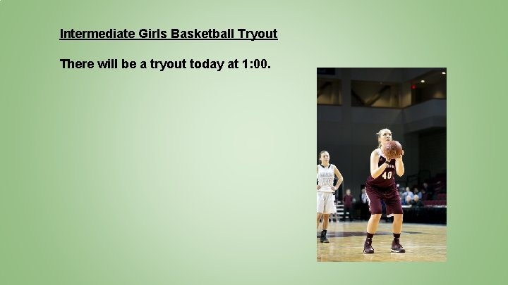 Intermediate Girls Basketball Tryout There will be a tryout today at 1: 00. 