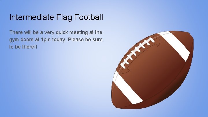 Intermediate Flag Football There will be a very quick meeting at the gym doors