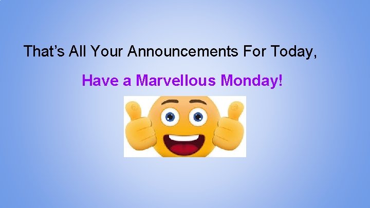 That’s All Your Announcements For Today, Have a Marvellous Monday! 