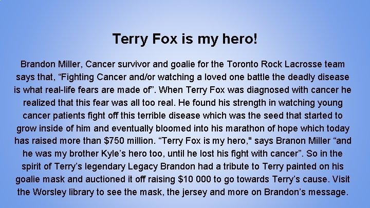 Terry Fox is my hero! Brandon Miller, Cancer survivor and goalie for the Toronto