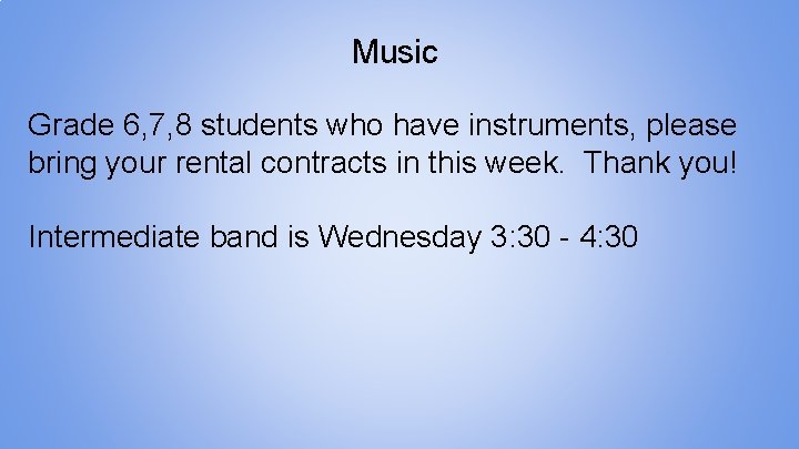 Music Grade 6, 7, 8 students who have instruments, please bring your rental contracts