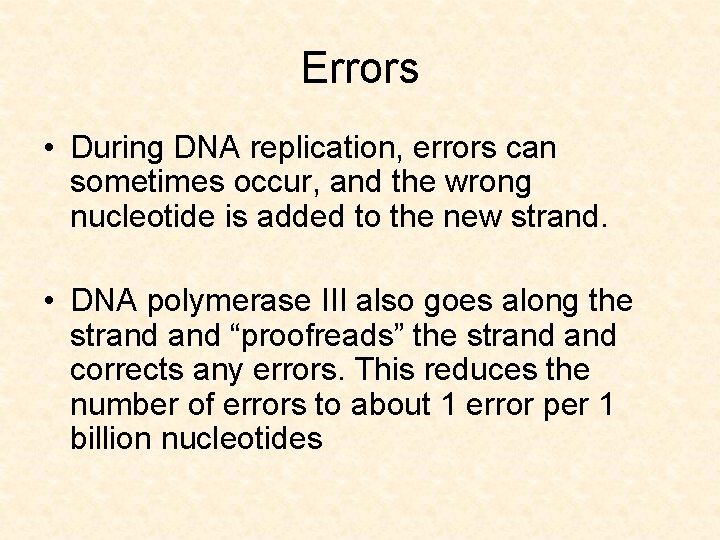 Errors • During DNA replication, errors can sometimes occur, and the wrong nucleotide is