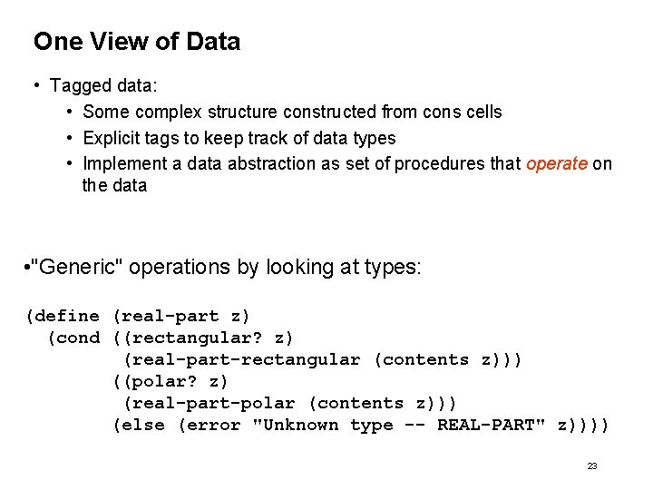One View of Data • Tagged data: • Some complex structure constructed from cons One View of Data • Tagged data: • Some complex structure constructed from cons