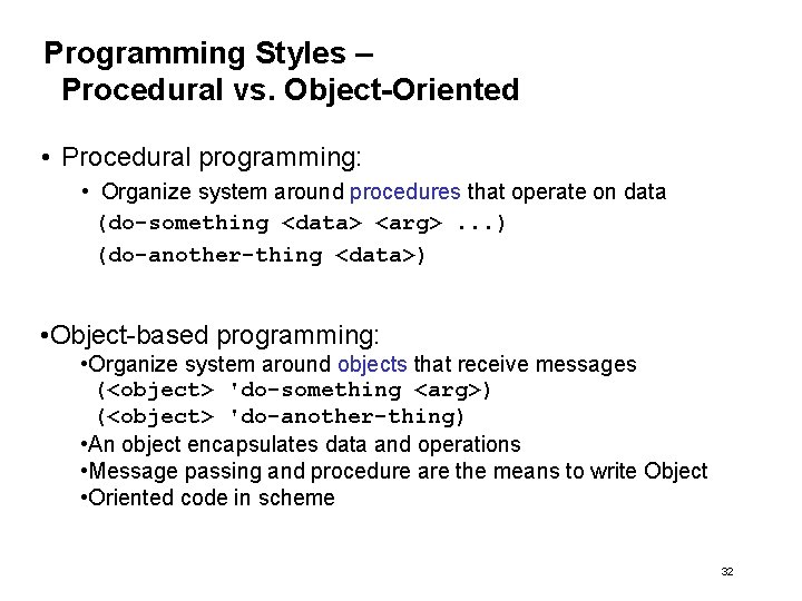 Programming Styles – Procedural vs. Object-Oriented • Procedural programming: • Organize system around procedures Programming Styles – Procedural vs. Object-Oriented • Procedural programming: • Organize system around procedures