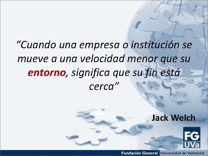 “Cuando una empresa o institución se mueve a una velocidad menor que su entorno,