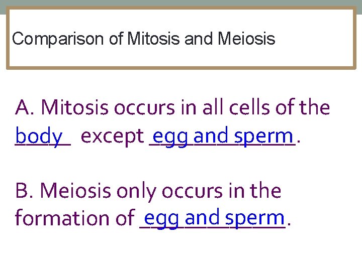 Comparison of Mitosis and Meiosis A. Mitosis occurs in all cells of the egg