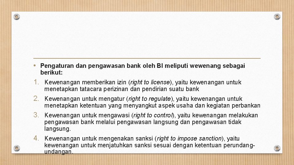  • Pengaturan dan pengawasan bank oleh BI meliputi wewenang sebagai berikut: 1. Kewenangan