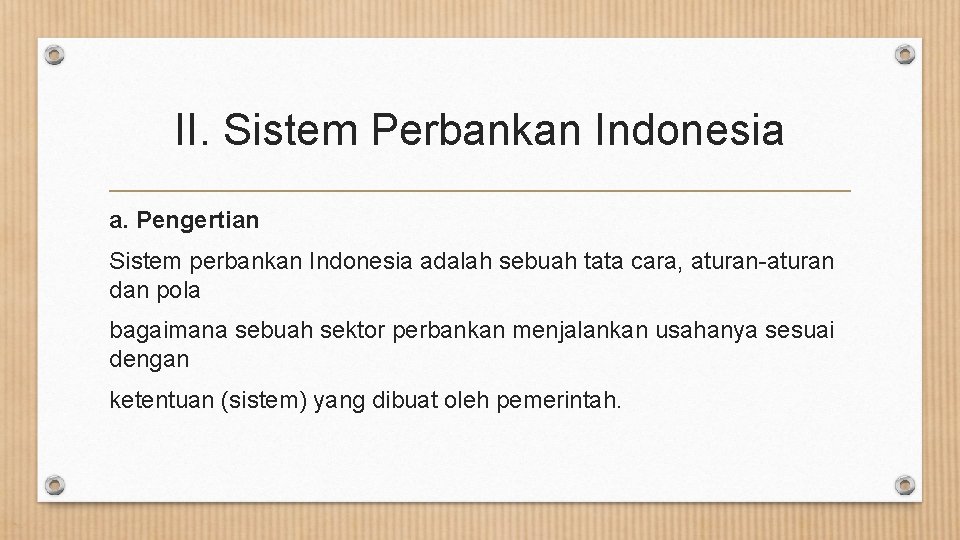 II. Sistem Perbankan Indonesia a. Pengertian Sistem perbankan Indonesia adalah sebuah tata cara, aturan-aturan