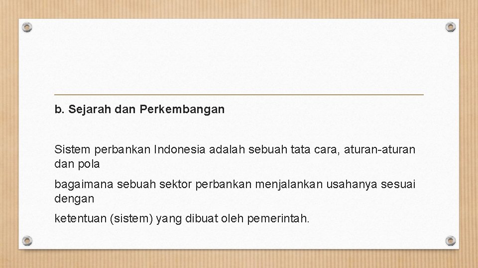 b. Sejarah dan Perkembangan Sistem perbankan Indonesia adalah sebuah tata cara, aturan-aturan dan pola