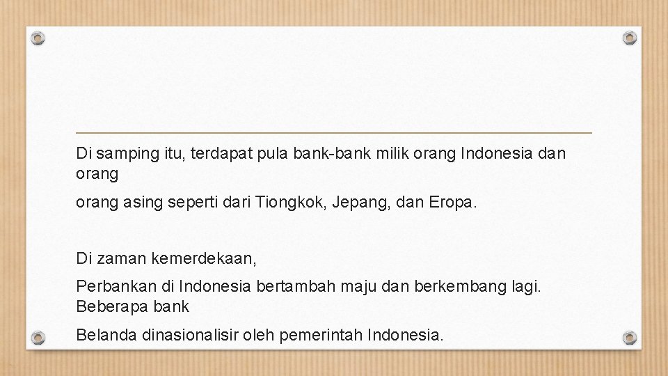 Di samping itu, terdapat pula bank-bank milik orang Indonesia dan orang asing seperti dari