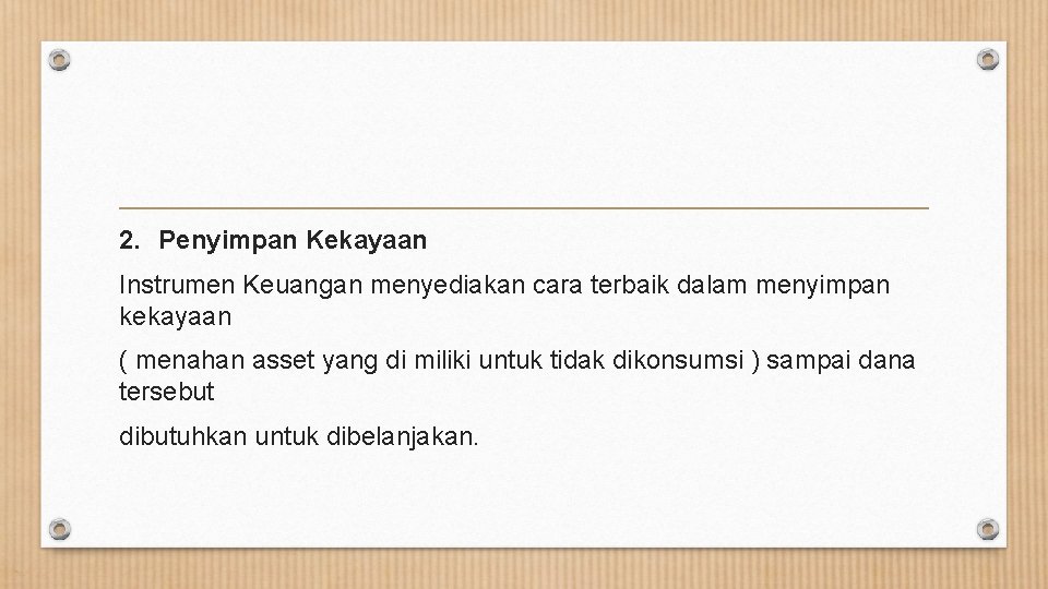 2. Penyimpan Kekayaan Instrumen Keuangan menyediakan cara terbaik dalam menyimpan kekayaan ( menahan asset