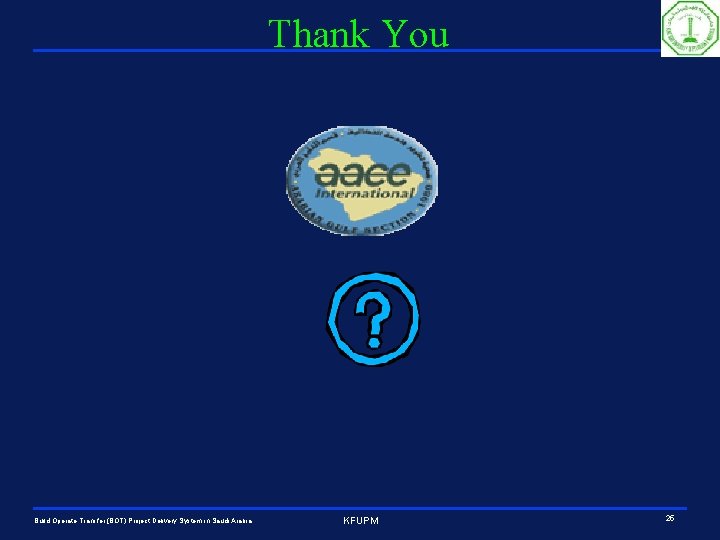 Thank You Build Operate Transfer (BOT) Project Delivery System in Saudi Arabia KFUPM 25