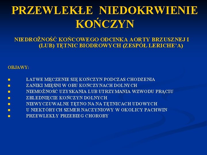 PRZEWLEKŁE NIEDOKRWIENIE KOŃCZYN NIEDROŻNOŚĆ KOŃCOWEGO ODCINKA AORTY BRZUSZNEJ I (LUB) TĘTNIC BIODROWYCH (ZESPÓŁ LERICHE’A)