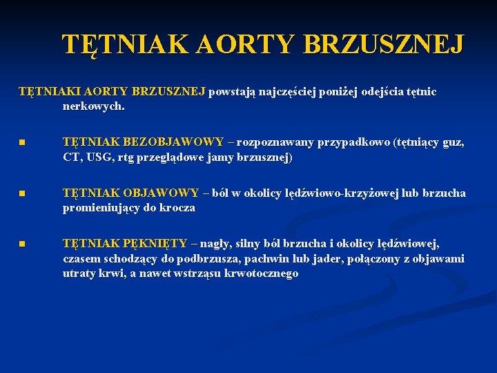 TĘTNIAK AORTY BRZUSZNEJ TĘTNIAKI AORTY BRZUSZNEJ powstają najczęściej poniżej odejścia tętnic nerkowych. n TĘTNIAK