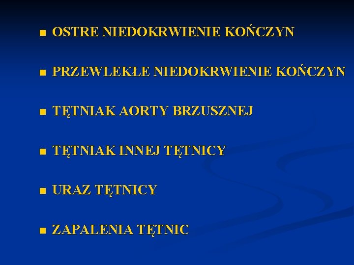 n OSTRE NIEDOKRWIENIE KOŃCZYN n PRZEWLEKŁE NIEDOKRWIENIE KOŃCZYN n TĘTNIAK AORTY BRZUSZNEJ n TĘTNIAK