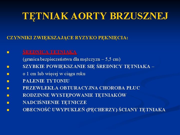 TĘTNIAK AORTY BRZUSZNEJ CZYNNIKI ZWIĘKSZAJĄCE RYZYKO PĘKNIĘCIA: n n n n ŚREDNICA TĘTNIAKA (granica