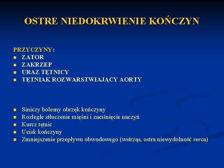 OSTRE NIEDOKRWIENIE KOŃCZYN PRZYCZYNY: n ZATOR n ZAKRZEP n URAZ TĘTNICY n TĘTNIAK ROZWARSTWIAJĄCY