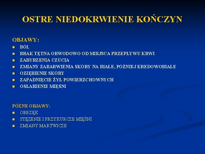 OSTRE NIEDOKRWIENIE KOŃCZYN OBJAWY: n n n n BÓL BRAK TĘTNA OBWODOWO OD MIEJSCA