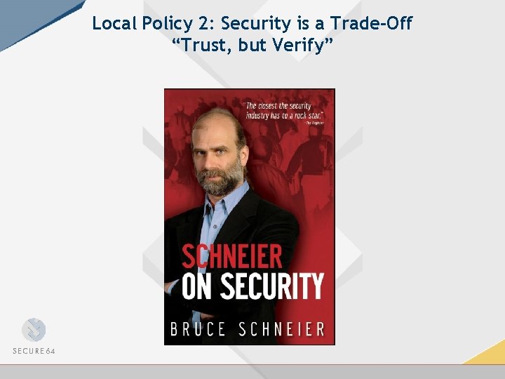 Local Policy 2: Security is a Trade-Off “Trust, but Verify” 