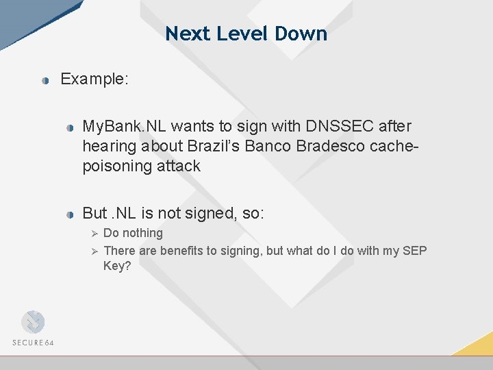 Next Level Down Example: My. Bank. NL wants to sign with DNSSEC after hearing