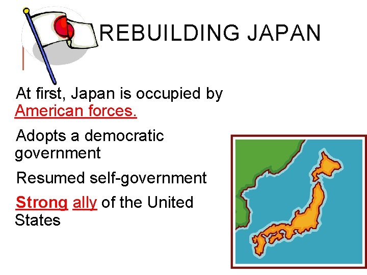 REBUILDING JAPAN At first, Japan is occupied by American forces. Adopts a democratic government REBUILDING JAPAN At first, Japan is occupied by American forces. Adopts a democratic government
