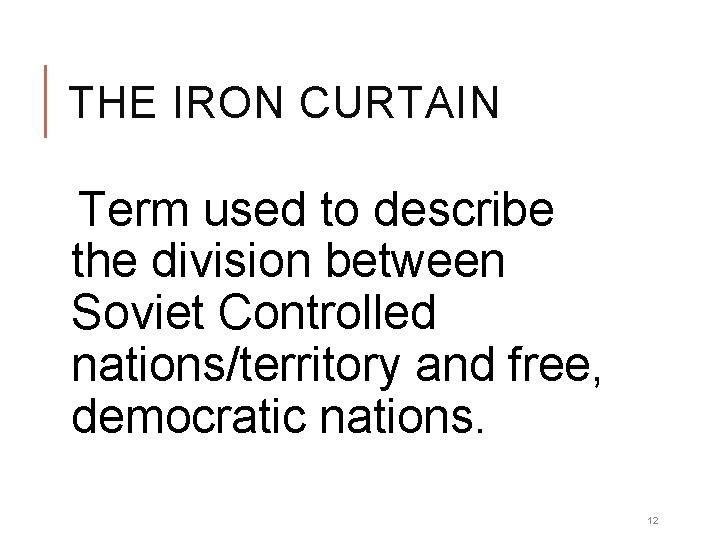THE IRON CURTAIN Term used to describe the division between Soviet Controlled nations/territory and THE IRON CURTAIN Term used to describe the division between Soviet Controlled nations/territory and
