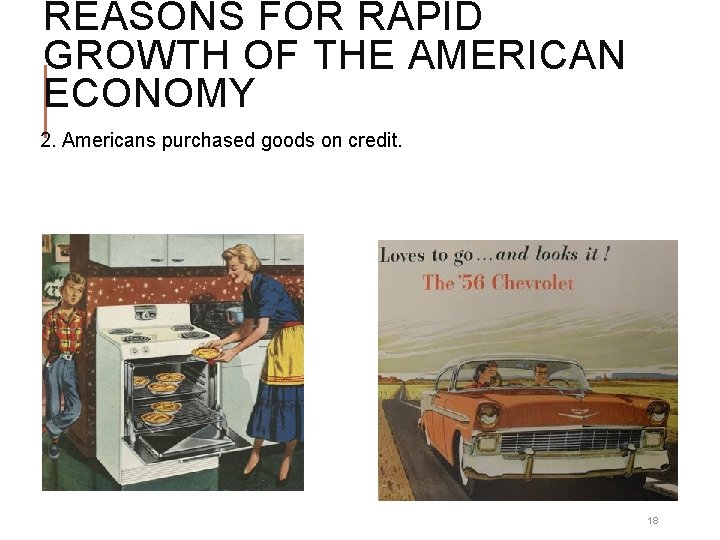 REASONS FOR RAPID GROWTH OF THE AMERICAN ECONOMY 2. Americans purchased goods on credit. REASONS FOR RAPID GROWTH OF THE AMERICAN ECONOMY 2. Americans purchased goods on credit.