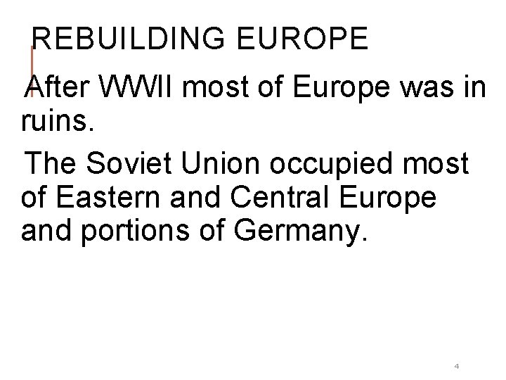REBUILDING EUROPE After WWII most of Europe was in ruins. The Soviet Union occupied REBUILDING EUROPE After WWII most of Europe was in ruins. The Soviet Union occupied