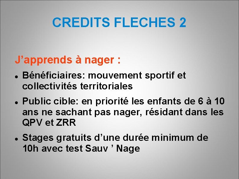 CREDITS FLECHES 2 J’apprends à nager : Bénéficiaires: mouvement sportif et collectivités territoriales Public