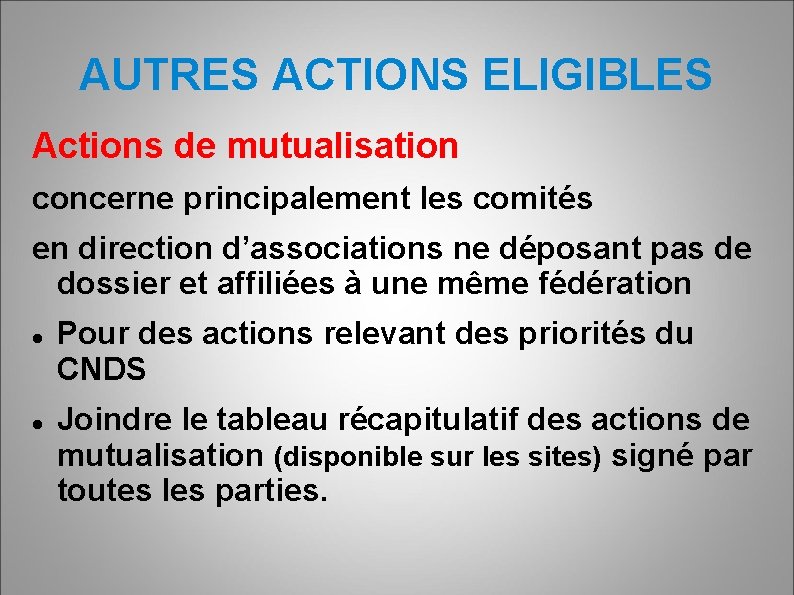 AUTRES ACTIONS ELIGIBLES Actions de mutualisation concerne principalement les comités en direction d’associations ne