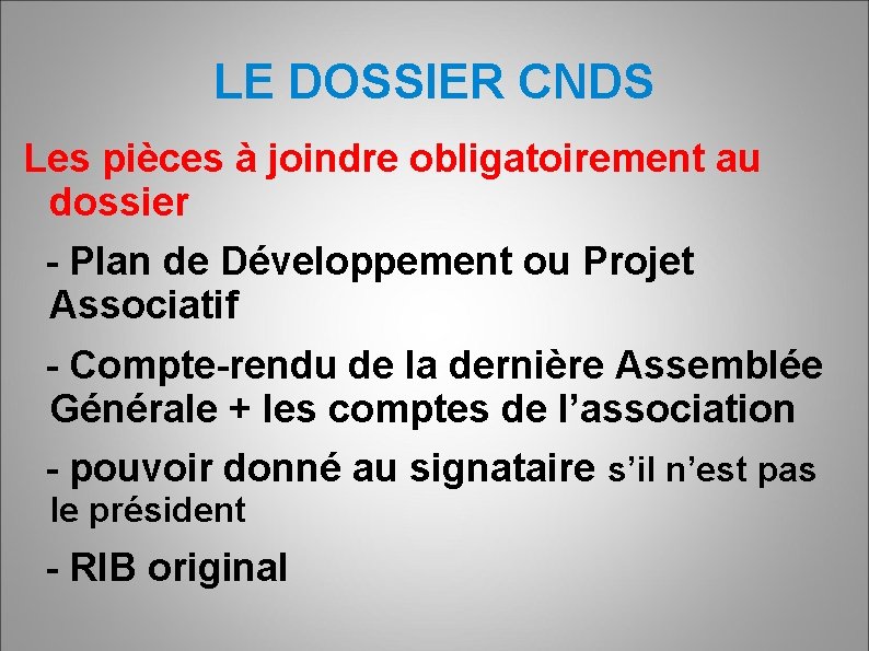 LE DOSSIER CNDS Les pièces à joindre obligatoirement au dossier - Plan de Développement