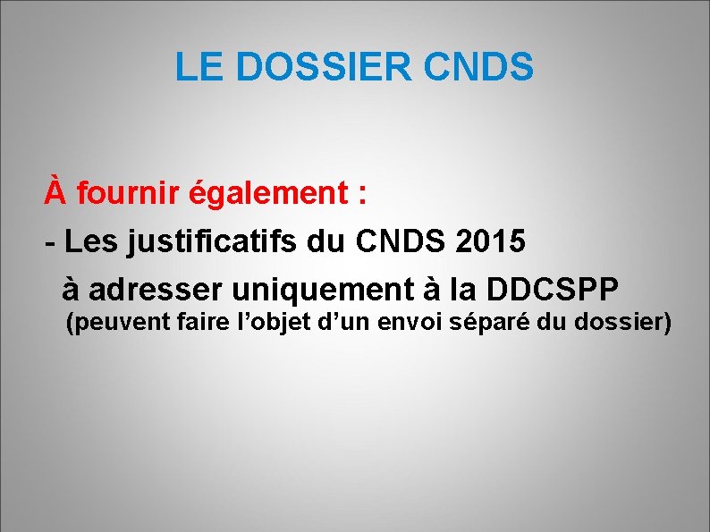 LE DOSSIER CNDS À fournir également : - Les justificatifs du CNDS 2015 à