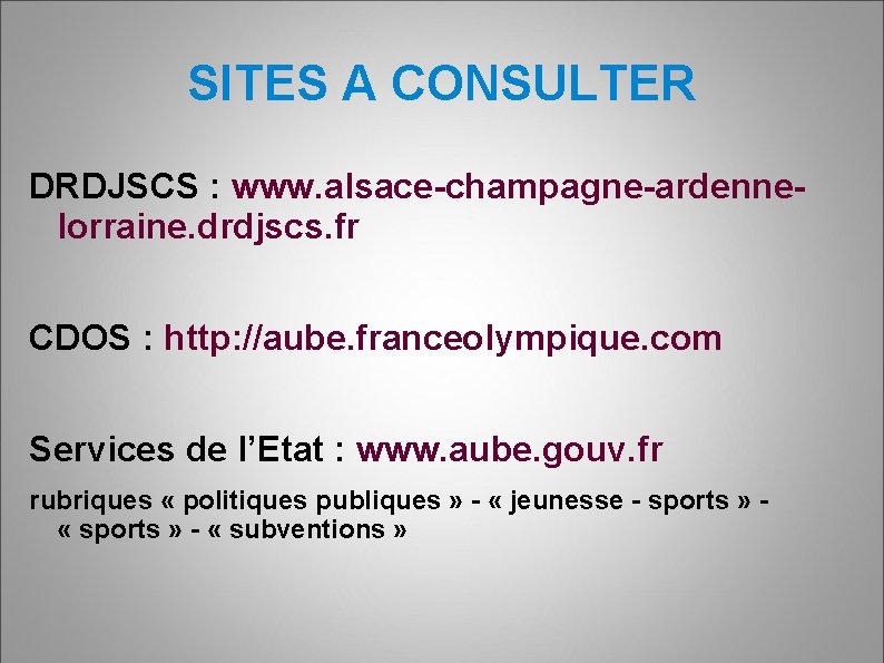 SITES A CONSULTER DRDJSCS : www. alsace-champagne-ardennelorraine. drdjscs. fr CDOS : http: //aube. franceolympique.