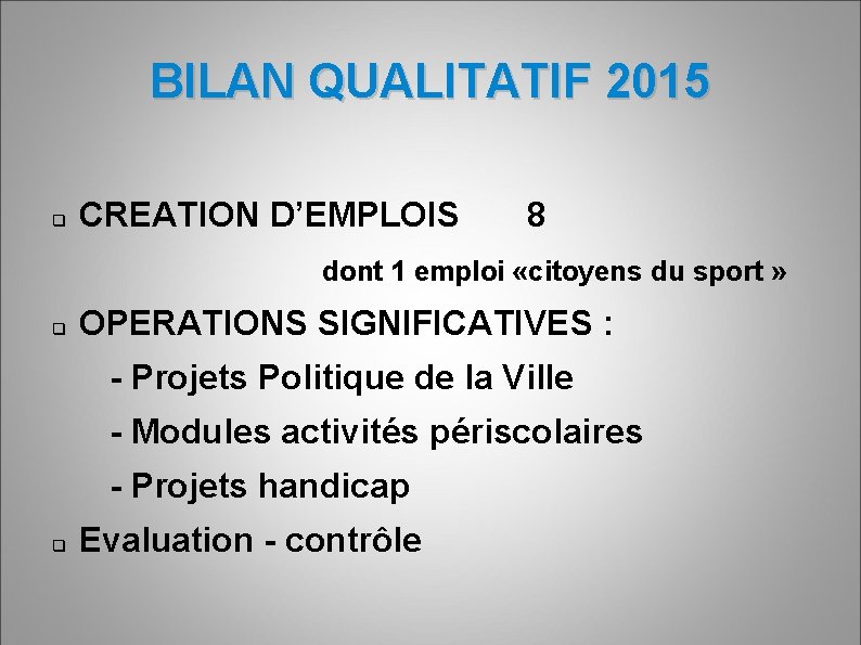 BILAN QUALITATIF 2015 CREATION D’EMPLOIS 8 dont 1 emploi «citoyens du sport » OPERATIONS