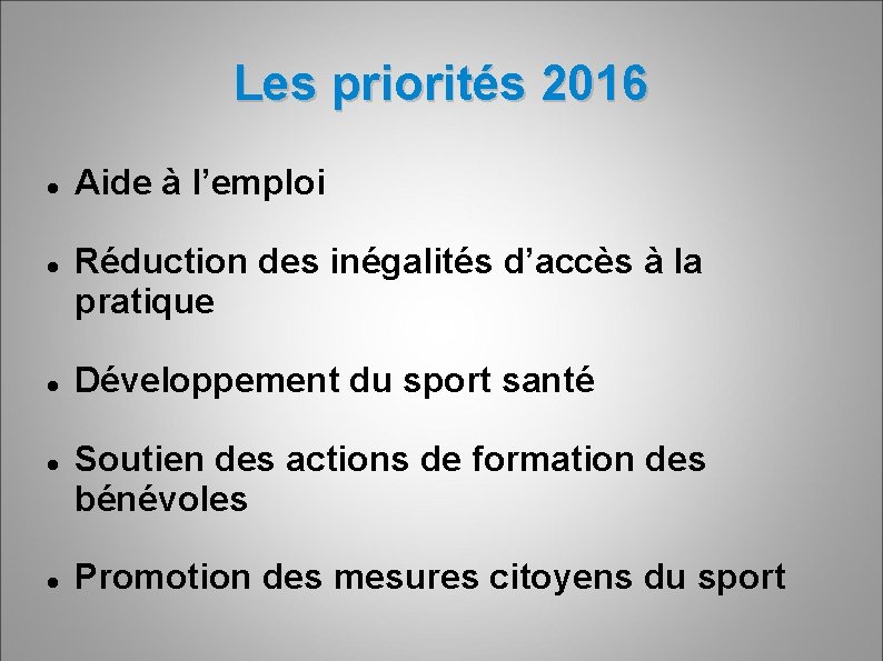 Les priorités 2016 Aide à l’emploi Réduction des inégalités d’accès à la pratique Développement