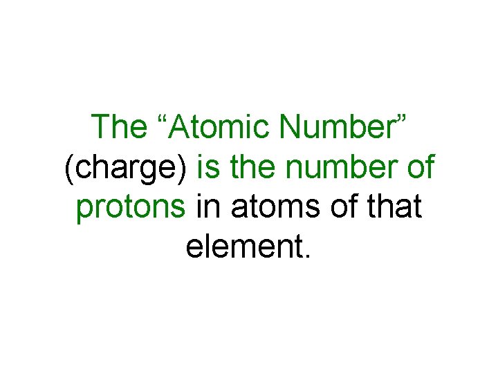 The “Atomic Number” (charge) is the number of protons in atoms of that element.