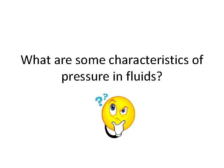 What are some characteristics of pressure in fluids? 