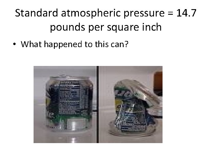 Standard atmospheric pressure = 14. 7 pounds per square inch • What happened to